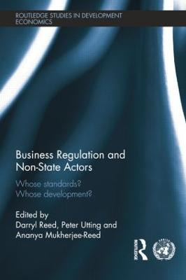 Business Regulation and Non-State Actors: Whose Standards? Whose Development? by Peter Utting