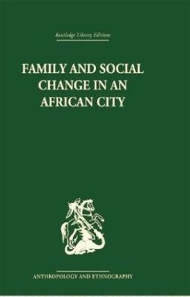 Family and Social Change in an African City: A Study of Rehousing in Lagos by Peter Marris