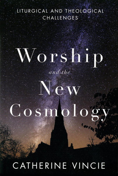 Worship and the New Cosmology: Liturgical and Theological Challenges by Catherine Vincie 9780814682722