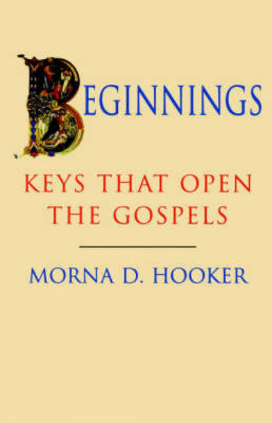 Beginnings: Keys That Open the Gospels by Morna D. Hooker 9780334027102