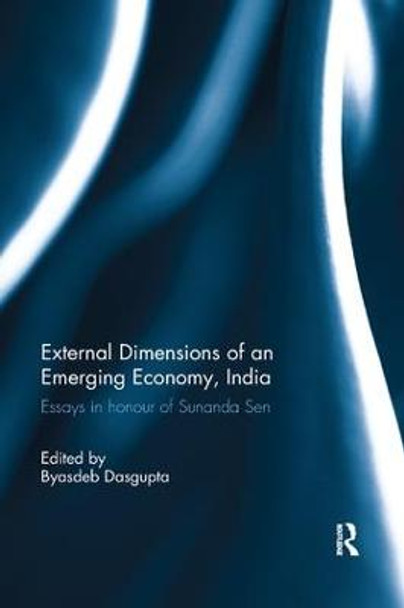 External Dimension of an Emerging Economy, India: Essays in Honour of Sunanda Sen by Byasdeb Dasgupta