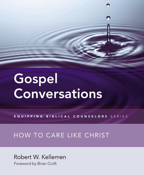 Gospel Conversations: How to Care Like Christ by Robert W. Kellemen 9780310516156