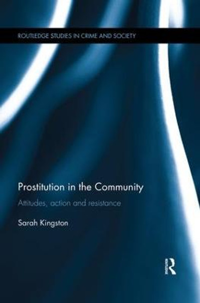 Prostitution in the Community: Attitudes, Action and Resistance by Sarah Kingston