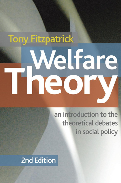 Welfare Theory: An Introduction to the Theoretical Debates in Social Policy by T. Fitzpatrick 9780230272026