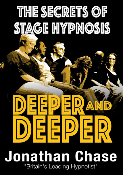 Deeper and Deeper: The Secrets of Stage Hypnosis by Jonathon Chase 9780954709815