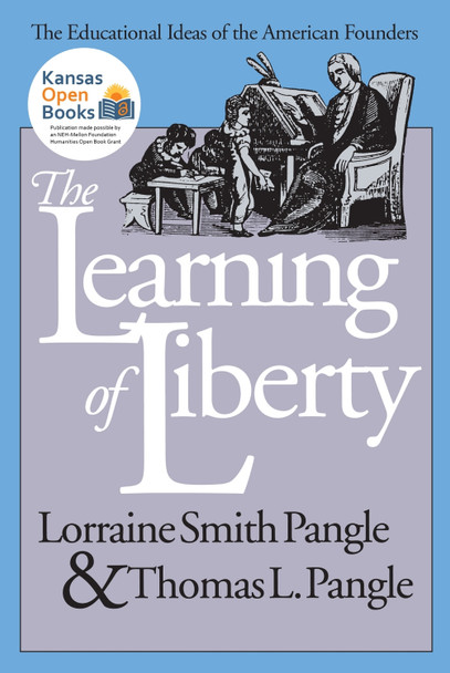 The Learning of Liberty: Educational Ideas of the American Founders by Lorraine Smith Pangle 9780700607464