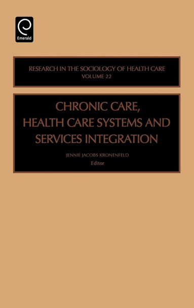 Chronic Care, Health Care Systems and Services Integration by Jennie Kronenfeld 9780762311477