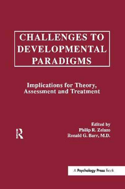 Challenges To Developmental Paradigms: Implications for Theory, Assessment and Treatment by Philip R. Zelazo
