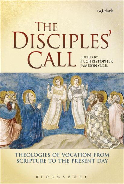 The Disciples' Call: Theologies of Vocation from Scripture to the Present Day by Fr. Christopher Jamison 9780567631770