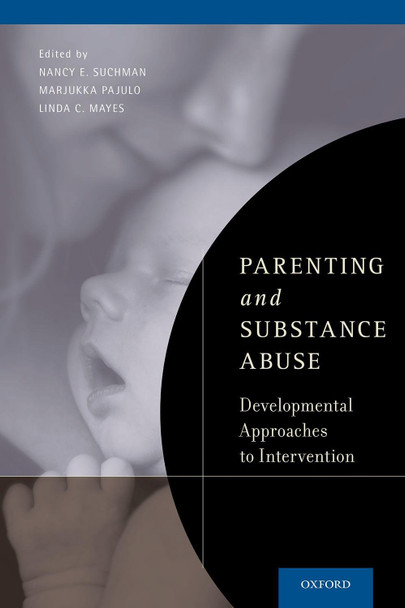Parenting and Substance Abuse: Developmental Approaches to Intervention by Nancy E. Suchman 9780190921620