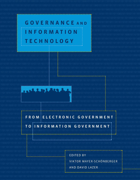 Governance and Information Technology: From Electronic Government to Information Government by Viktor Mayer-Schönberger 9780262633499