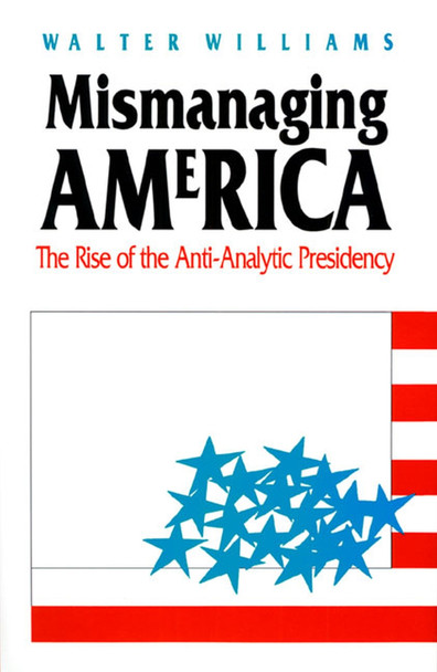 Mismanaging America: The Rise of the Anti-Analytic Presidency by Walter Williams 9780700605385