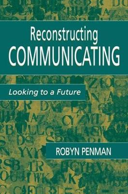 Reconstructing Communicating: Looking To A Future by Robyn Penman