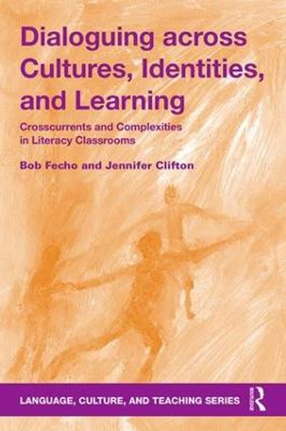 Dialoguing across Cultures, Identities, and Learning: Crosscurrents and Complexities in Literacy Classrooms by Bob Fecho