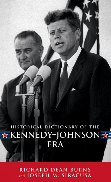 Historical Dictionary of the Kennedy-Johnson Era by Richard Dean Burns 9780810858428
