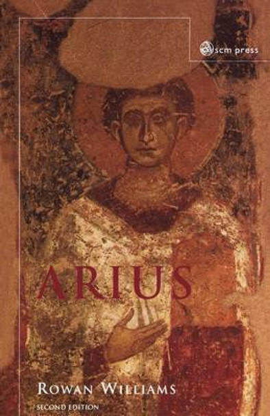 Arius: Heresy and Tradition by Dr. Rowan Williams 9780334028505