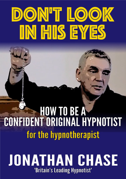 Don't Look in His Eyes!: How to be a Confident Original Hypnostist by Jonathan Chase 9780954709839