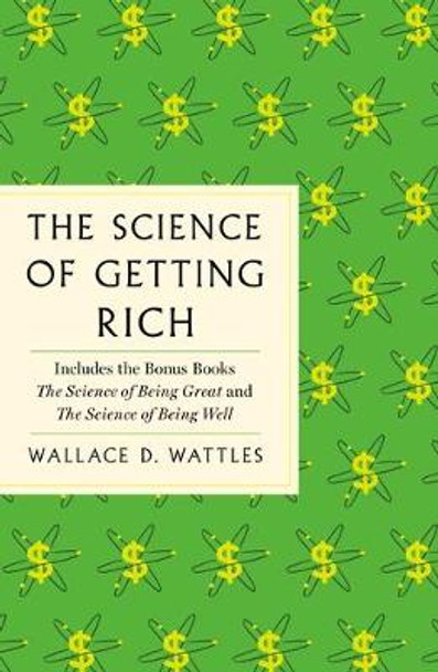 The Science of Getting Rich: The Complete Original Edition with Bonus Books by Wallace D Wattles