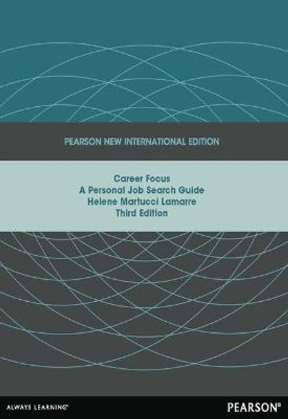 Career Focus: Pearson New International Edition: A Personal Job Search Guide by Helene Martucci Lamarre
