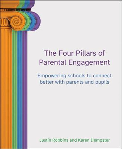 The Four Pillars of Parental Engagement: Empowering schools to connect better with parents and pupils by Justin Robbins