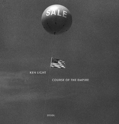 Ken Light: Course of the Empire Ken Light 9783958299580