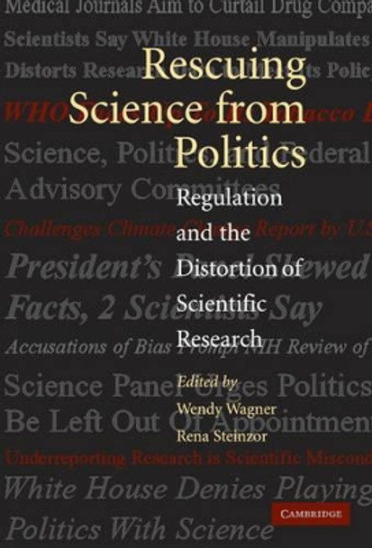 Rescuing Science from Politics: Regulation and the Distortion of Scientific Research by Wendy Wagner 9780521855204