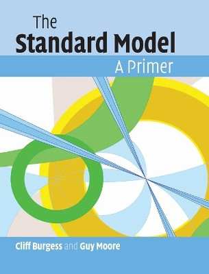 The Standard Model: A Primer by Cliff Burgess 9780521860369