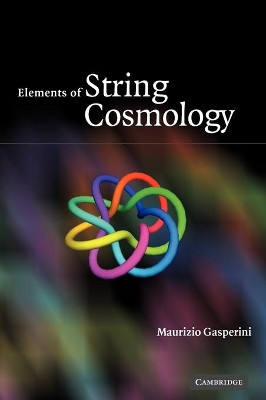 Elements of String Cosmology by Maurizio Gasperini 9780521868754