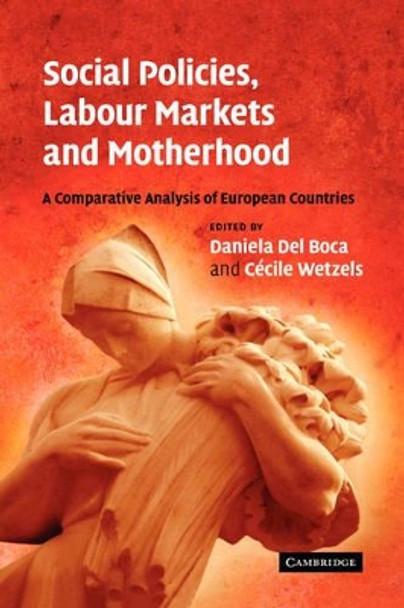 Social Policies, Labour Markets and Motherhood: A Comparative Analysis of European Countries by Daniela del Boca 9780521877411