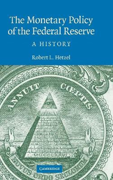 The Monetary Policy of the Federal Reserve: A History by Robert L. Hetzel 9780521881326