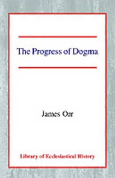 The Progress of Dogma by James Orr 9780227171912