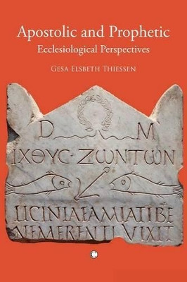 Apostolic and Prophetic: Ecclesiological Perspectives by Gesa Elsbeth Thiessen 9780227680254