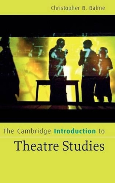 The Cambridge Introduction to Theatre Studies by Christopher B. Balme 9780521856225