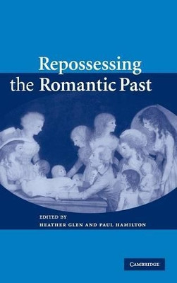 Repossessing the Romantic Past by Heather Glen 9780521858663