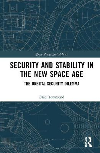 Security and Stability in the New Space Age: The Orbital Security Dilemma by Brad Townsend