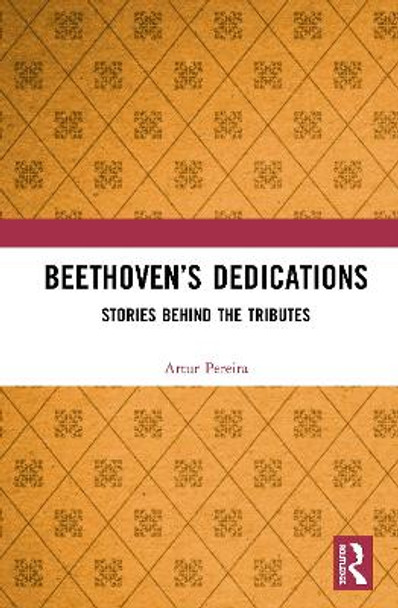 Beethoven's Dedications: Stories Behind the Tributes by Artur Pereira