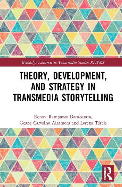 Theory, Development, and Strategy in Transmedia Storytelling Renira Rampazzo Gambarato (Joenkoeping University, Sweden) 9780367510015
