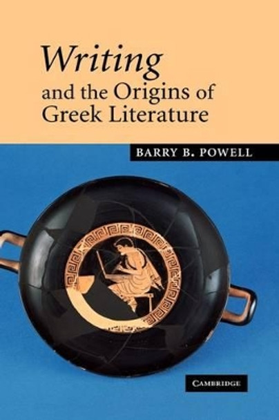 Writing and the Origins of Greek Literature by Barry B. Powell 9780521036313