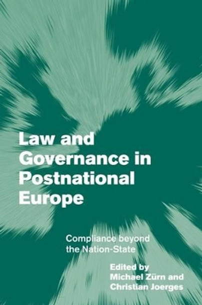 Law and Governance in Postnational Europe: Compliance Beyond the Nation-State by Michael Zurn 9780521176361