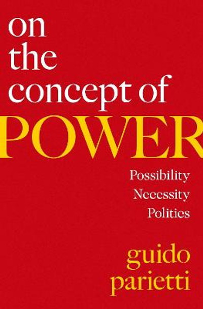 On the Concept of Power: Possibility, Necessity, Politics by Guido Parietti