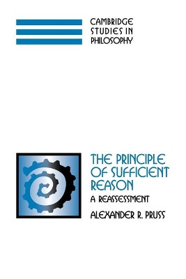 The Principle of Sufficient Reason: A Reassessment by Alexander R. Pruss 9780521184397
