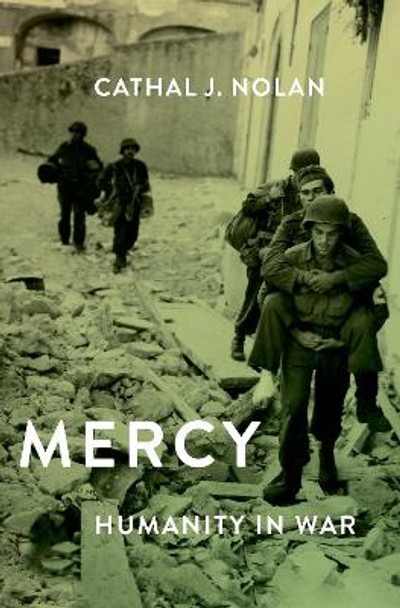 Mercy: Humanity in Warfare by Cathal J. Nolan