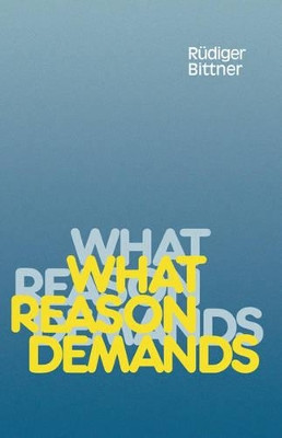 What Reason Demands by Rudiger Bittner 9780521352154