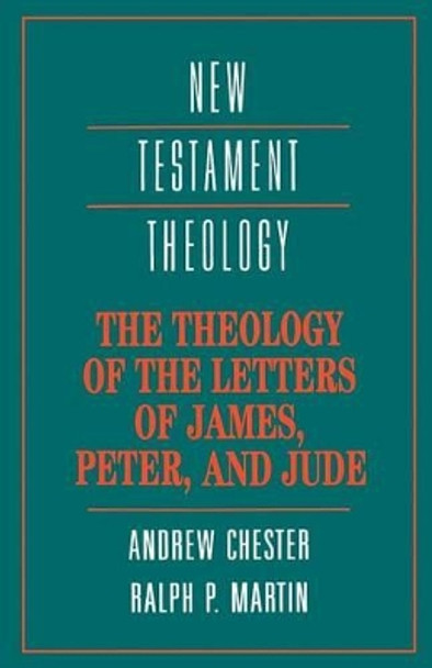 The Theology of the Letters of James, Peter, and Jude by Andrew Chester 9780521356596