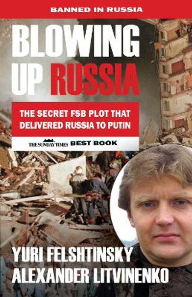 Blowing up Russia: The Book that Got Litvinenko Assassinated by Alexander Litvinenko