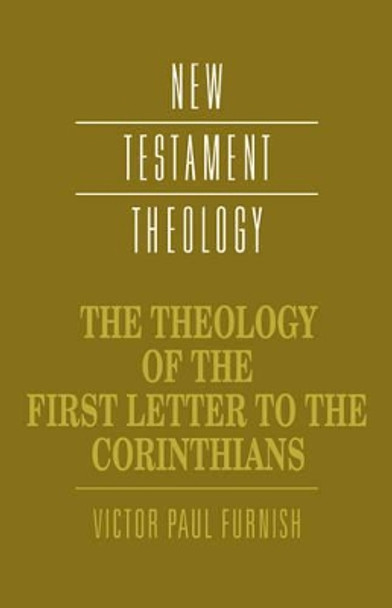 The Theology of the First Letter to the Corinthians by Victor Paul Furnish 9780521358071