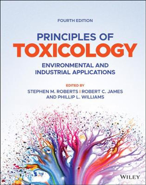 Principles of Toxicology: Environmental and Industrial Applications by Stephen M. Roberts