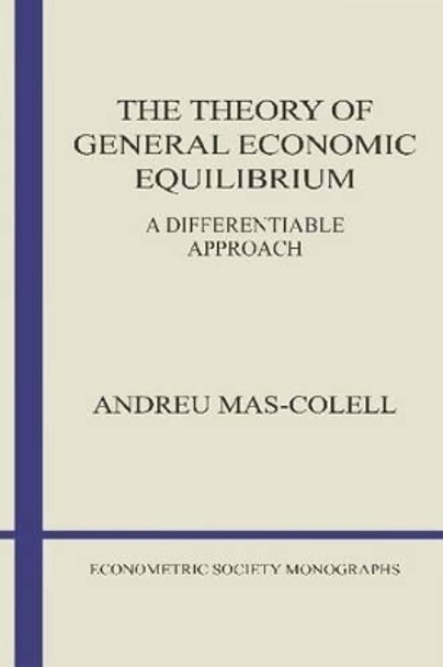 The Theory of General Economic Equilibrium: A Differentiable Approach by Andreu Mas-Colell 9780521388702