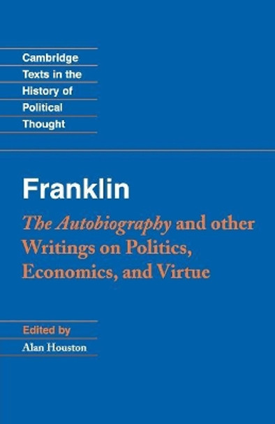Franklin: The Autobiography and Other Writings on Politics, Economics, and Virtue by Benjamin Franklin 9780521542654