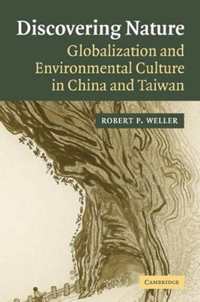 Discovering Nature: Globalization and Environmental Culture in China and Taiwan by Robert P. Weller 9780521548410